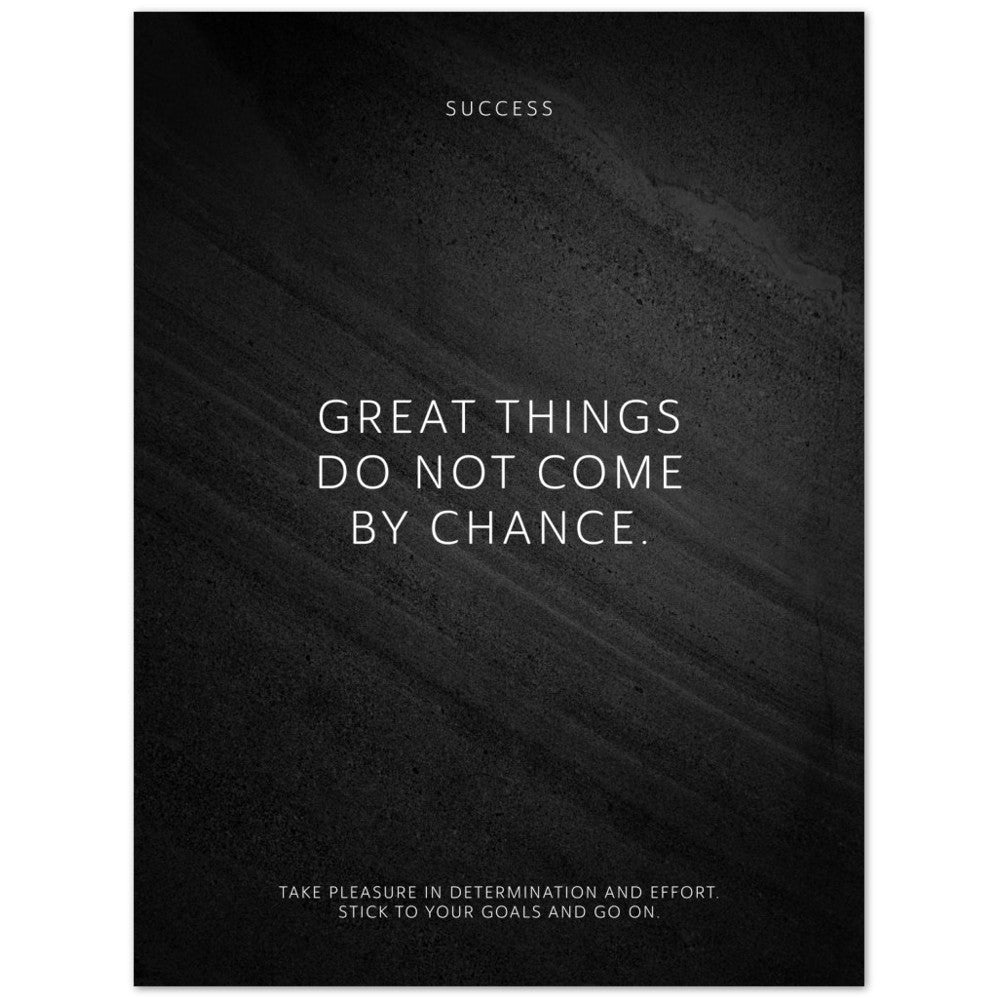 Great things do not come by chance. – Poster Seidenmatt Schwarzgrau in Steinoptik – ohne Rahmen