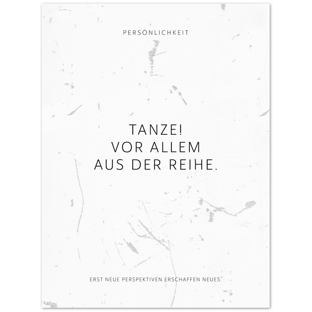 Tanze! Vor allem aus der Reihe. – Poster Seidenmatt Weiss in Grungeoptik – ohne Rahmen