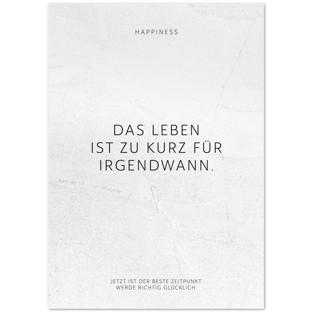 Das Leben ist zu kurz für irgendwann. – Poster Seidenmatt Weiss in gewellter Steinoptik – ohne Rahmen