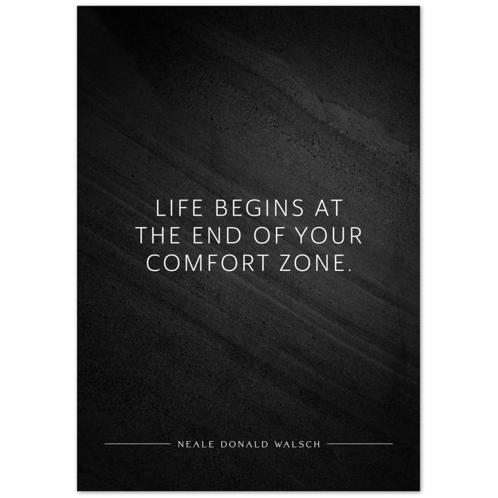 Life begins at the end of your … (Neale Donald Walsch) – Poster Seidenmatt Schwarzgrau in Steinoptik – ohne Rahmen