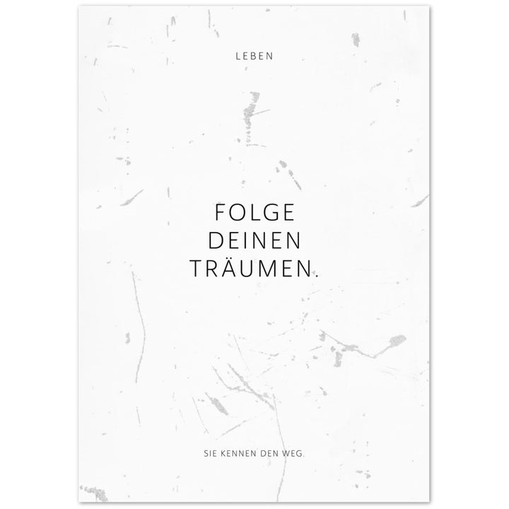 Folge Deinen Träumen. – Poster Seidenmatt Weiss in Grungeoptik – ohne Rahmen