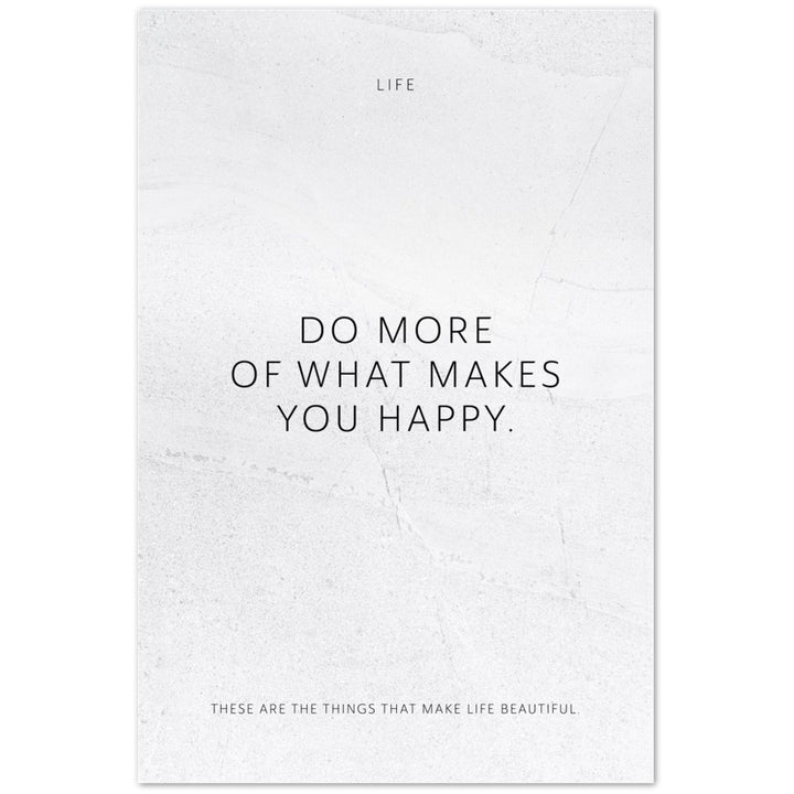 Do more of what makes you happy. – Poster Seidenmatt Weiss in gewellter Steinoptik – ohne Rahmen