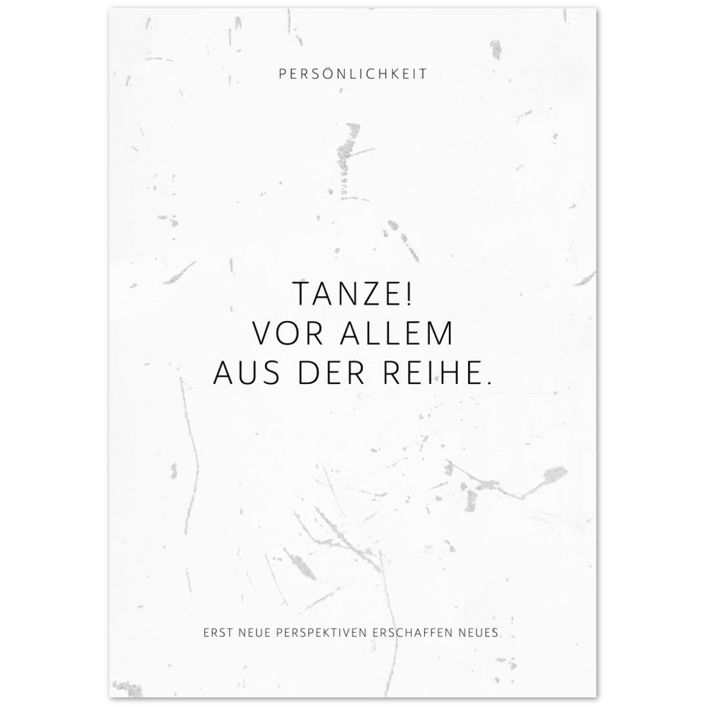 Tanze! Vor allem aus der Reihe. – Poster Seidenmatt Weiss in Grungeoptik – ohne Rahmen