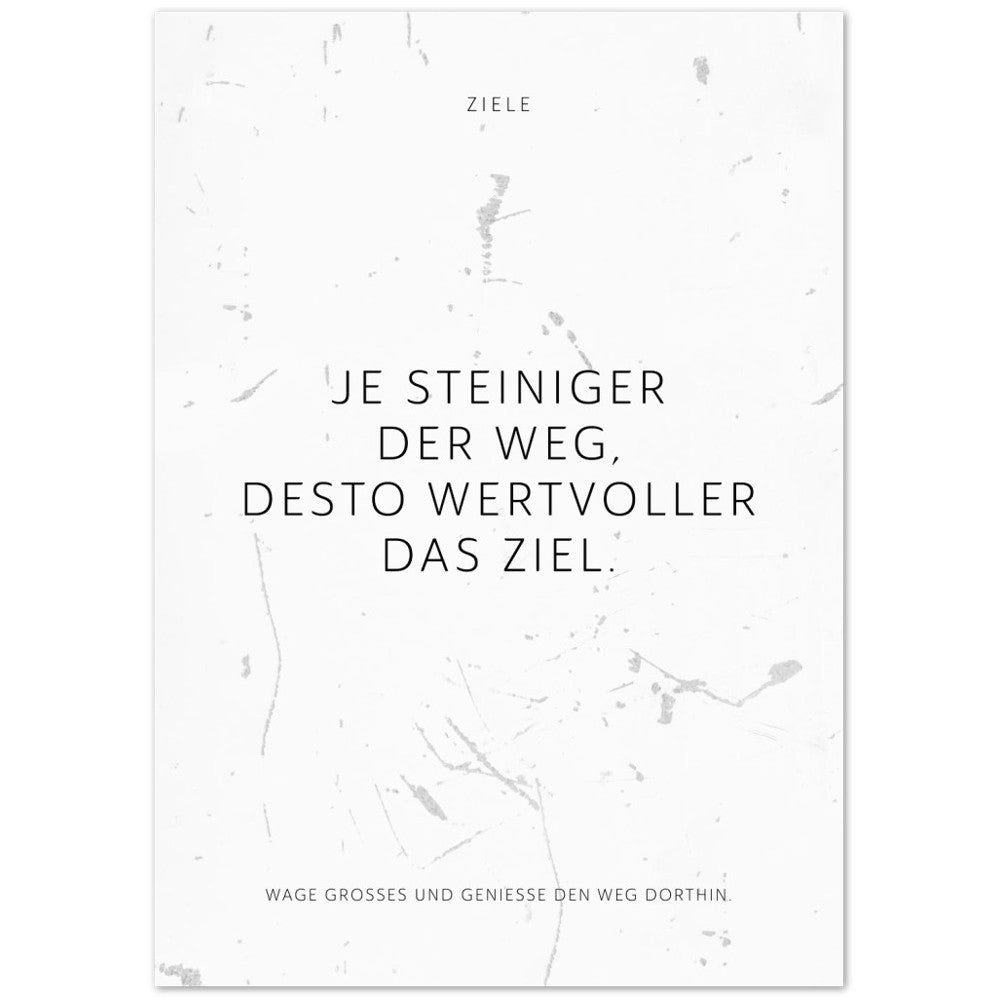 Je steiniger der Weg, desto wertvoller das … – Poster Seidenmatt Weiss in Grungeoptik – ohne Rahmen
