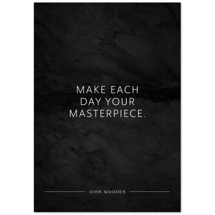 Make each day your masterpiece. (John Wooden) – Poster Seidenmatt Schwarzgrau in Marmoroptik – ohne Rahmen