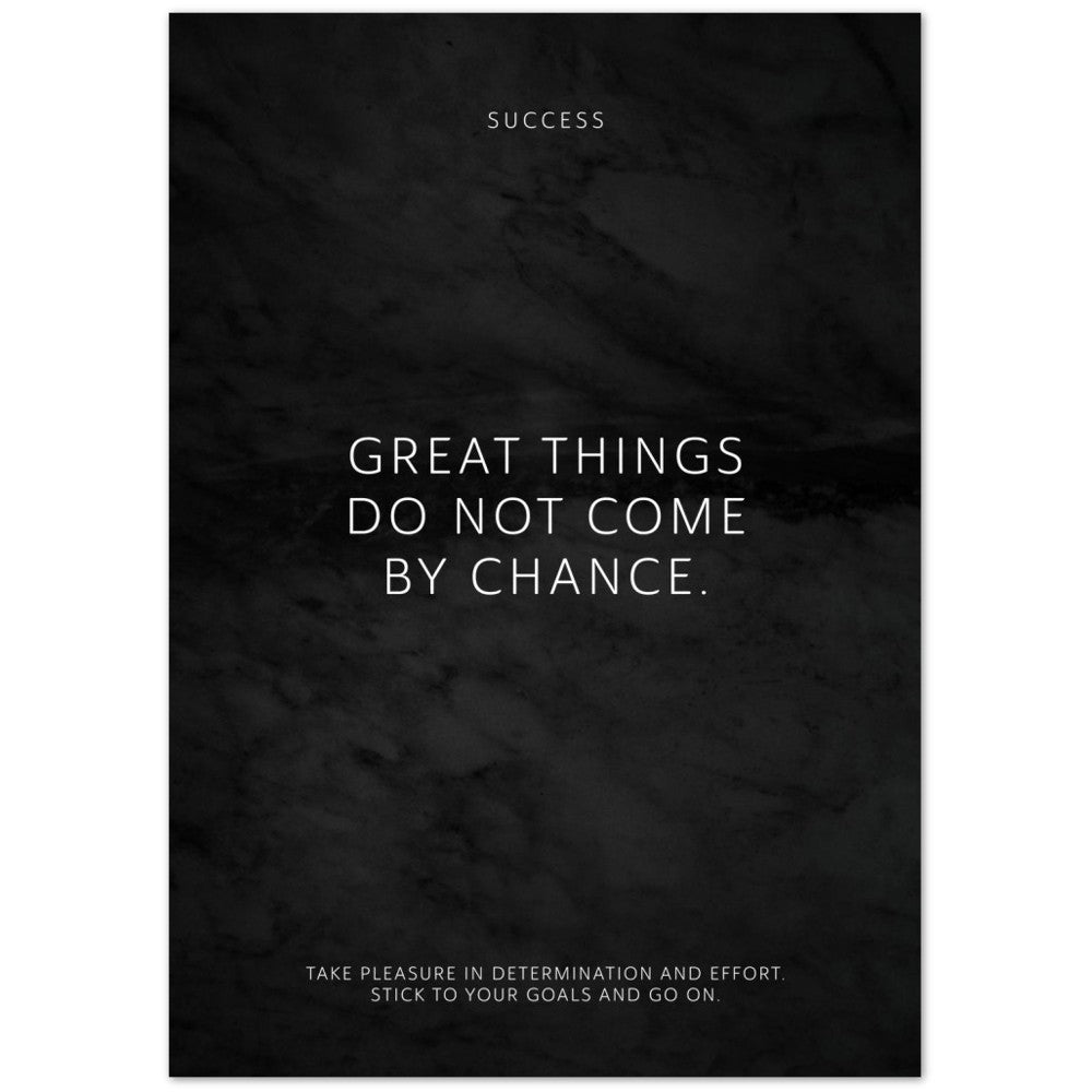Great things do not come by chance. – Poster Seidenmatt Schwarzgrau in Marmoroptik – ohne Rahmen