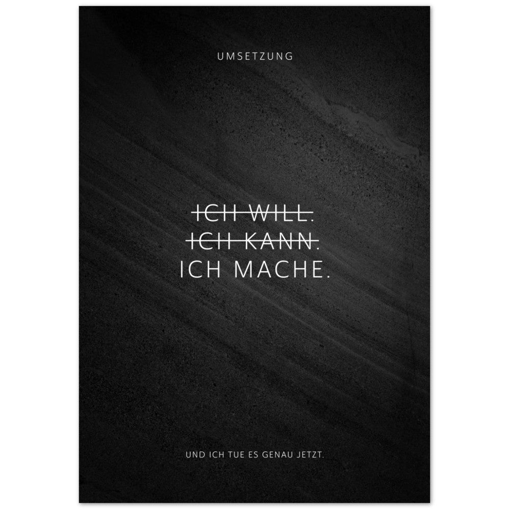 Ich will. Ich kann. Ich mache. – Poster Seidenmatt Schwarzgrau in Steinoptik – ohne Rahmen