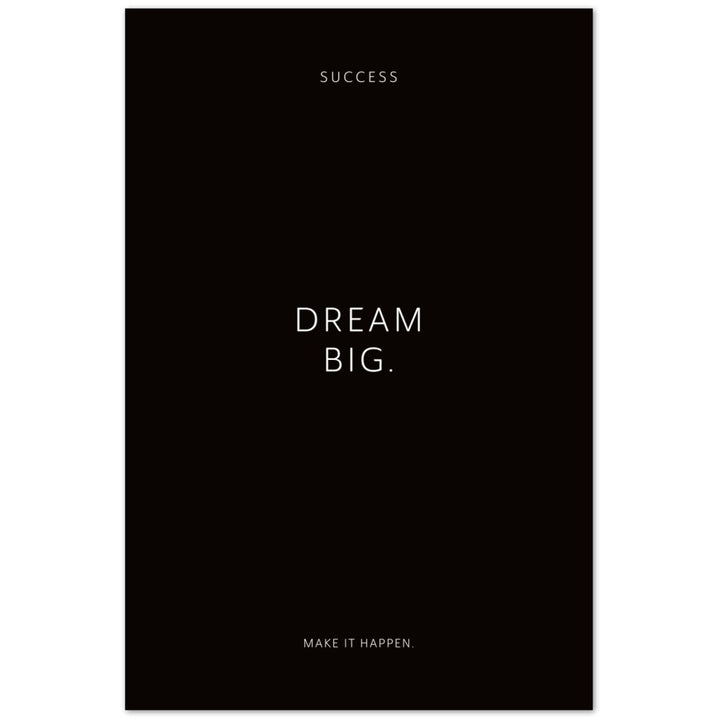 Dream big. – Poster Seidenmatt Schwarzgrau Neutral – ohne Rahmen