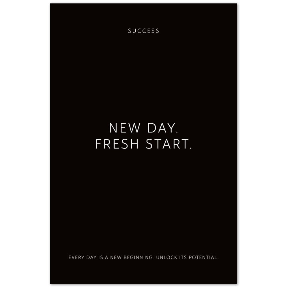 New day. Fresh start. – Poster Seidenmatt Schwarzgrau Neutral – ohne Rahmen