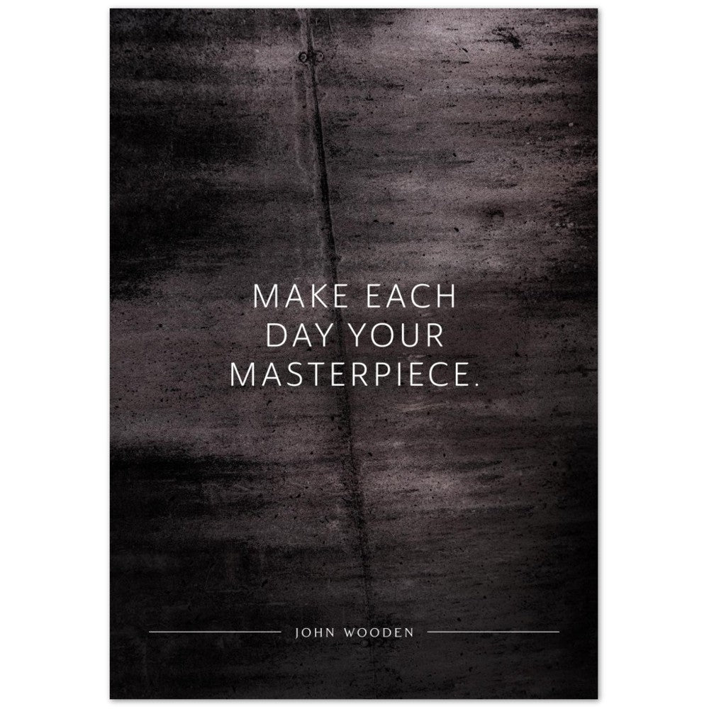 Make each day your masterpiece. (John Wooden) – Poster Seidenmatt Schwarzgrau in Betonoptik – ohne Rahmen