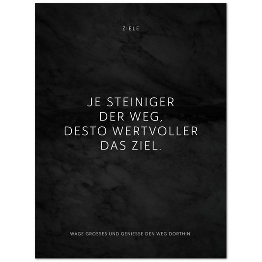 Je steiniger der Weg, desto wertvoller das … – Poster Seidenmatt Schwarzgrau in Marmoroptik – ohne Rahmen