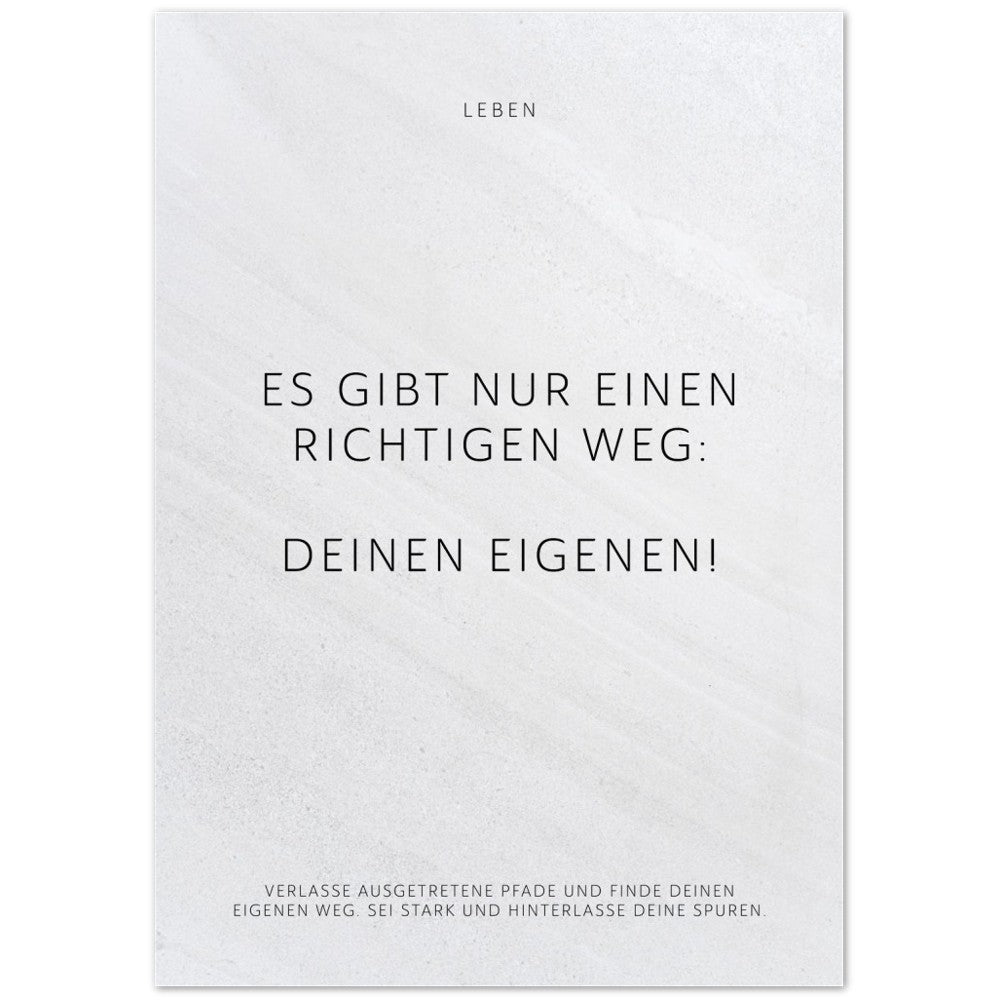 Es gibt nur einen richtigen Weg: Deinen … – Poster Seidenmatt Weiss in Steinoptik – ohne Rahmen