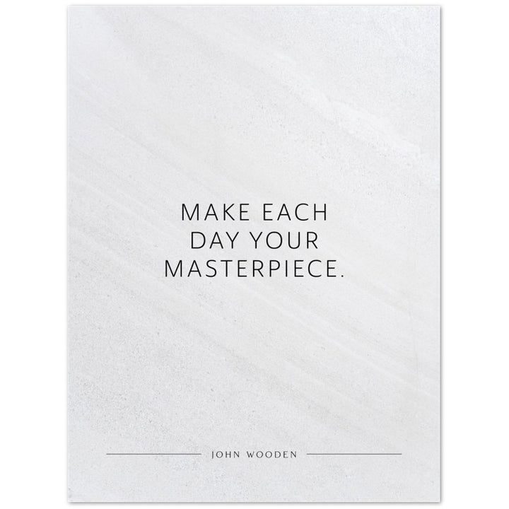 Make each day your masterpiece. (John Wooden) – Poster Seidenmatt Weiss in Steinoptik – ohne Rahmen