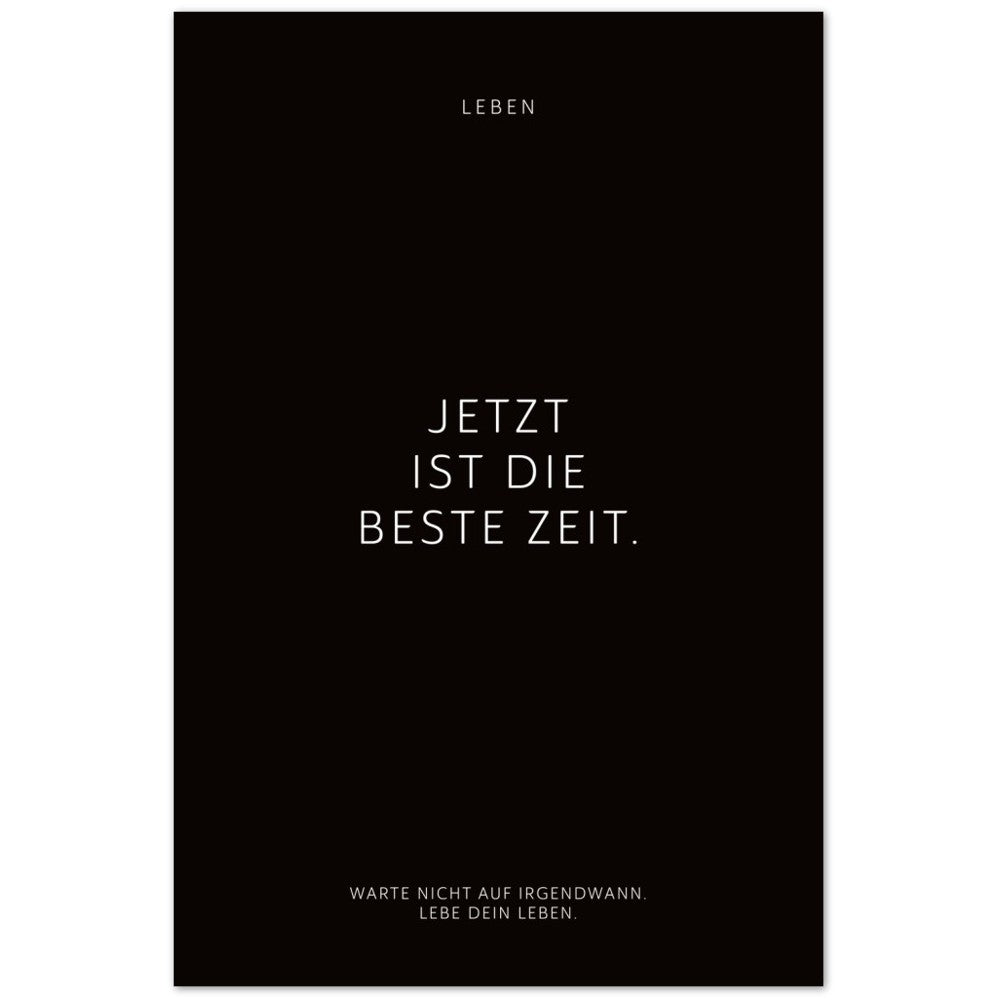 Jetzt ist die beste Zeit. – Poster Seidenmatt Schwarzgrau Neutral – ohne Rahmen