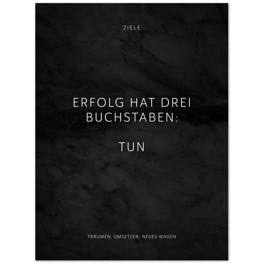 Erfolg hat drei Buchstaben: TUN – Poster Seidenmatt Schwarzgrau in Marmoroptik – ohne Rahmen