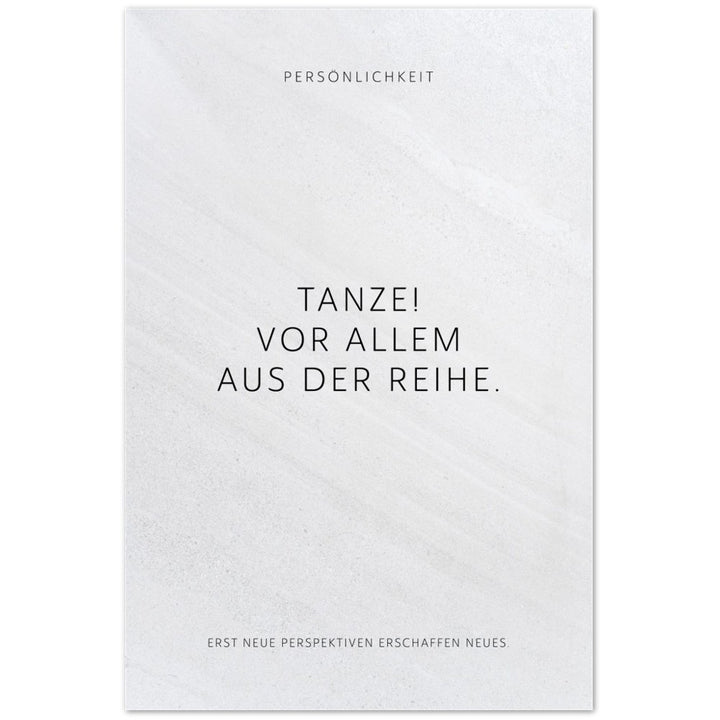 Tanze! Vor allem aus der Reihe. – Poster Seidenmatt Weiss in Steinoptik – ohne Rahmen