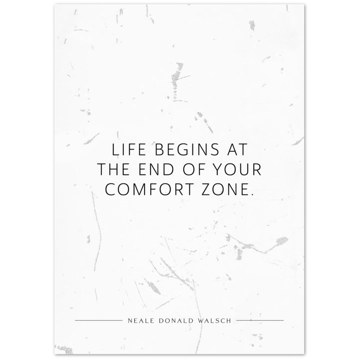 Life begins at the end of your … (Neale Donald Walsch) – Poster Seidenmatt Weiss in Grungeoptik – ohne Rahmen