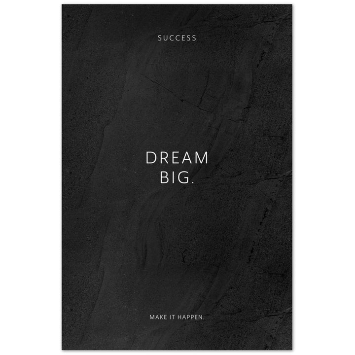 Dream big. – Poster Seidenmatt Schwarzgrau in gewellter Steinoptik – ohne Rahmen